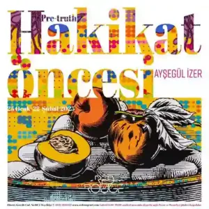 Ayşegül İzer, “Hakikat Öncesi-Pre-Truth”